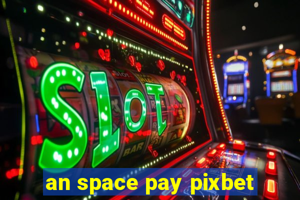 an space pay pixbet